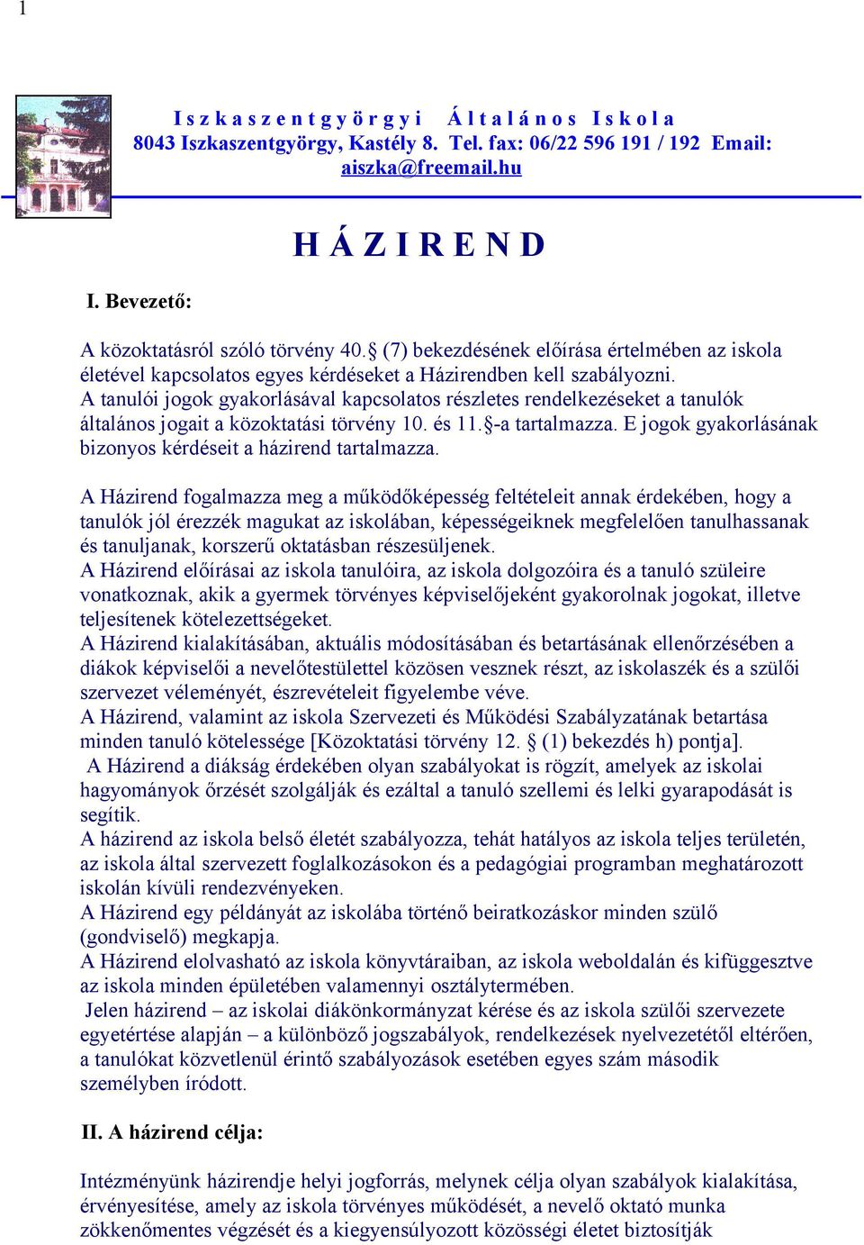A tanulói jogok gyakorlásával kapcsolatos részletes rendelkezéseket a tanulók általános jogait a közoktatási törvény 10. és 11. -a tartalmazza.