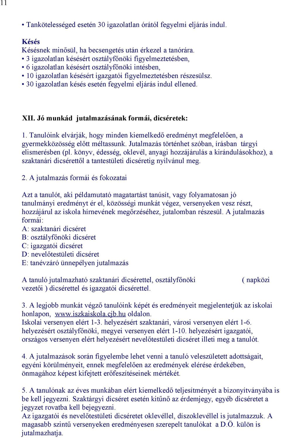 30 igazolatlan késés esetén fegyelmi eljárás indul ellened. XII. Jó munkád jutalmazásának formái, dicséretek: 1.