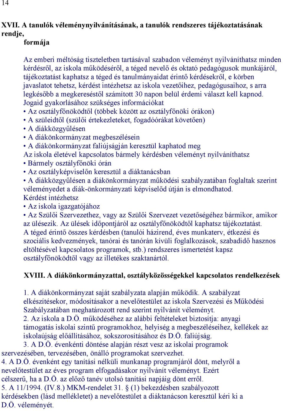 működéséről, a téged nevelő és oktató pedagógusok munkájáról, tájékoztatást kaphatsz a téged és tanulmányaidat érintő kérdésekről, e körben javaslatot tehetsz, kérdést intézhetsz az iskola