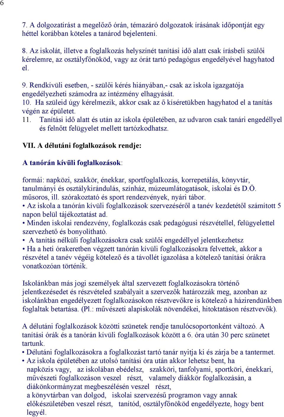 Rendkívüli esetben, - szülői kérés hiányában,- csak az iskola igazgatója engedélyezheti számodra az intézmény elhagyását. 10.