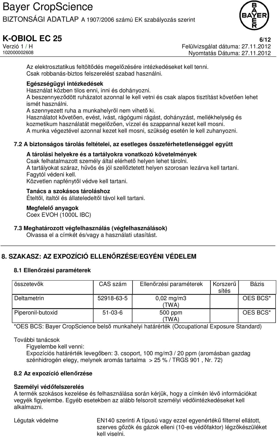 A szennyezett ruha a munkahelyről nem vihető ki.