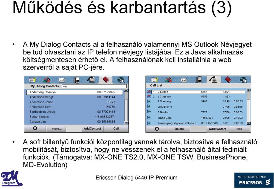 A felhasználónak kell installálnia a web szerverről a saját PC-jére.