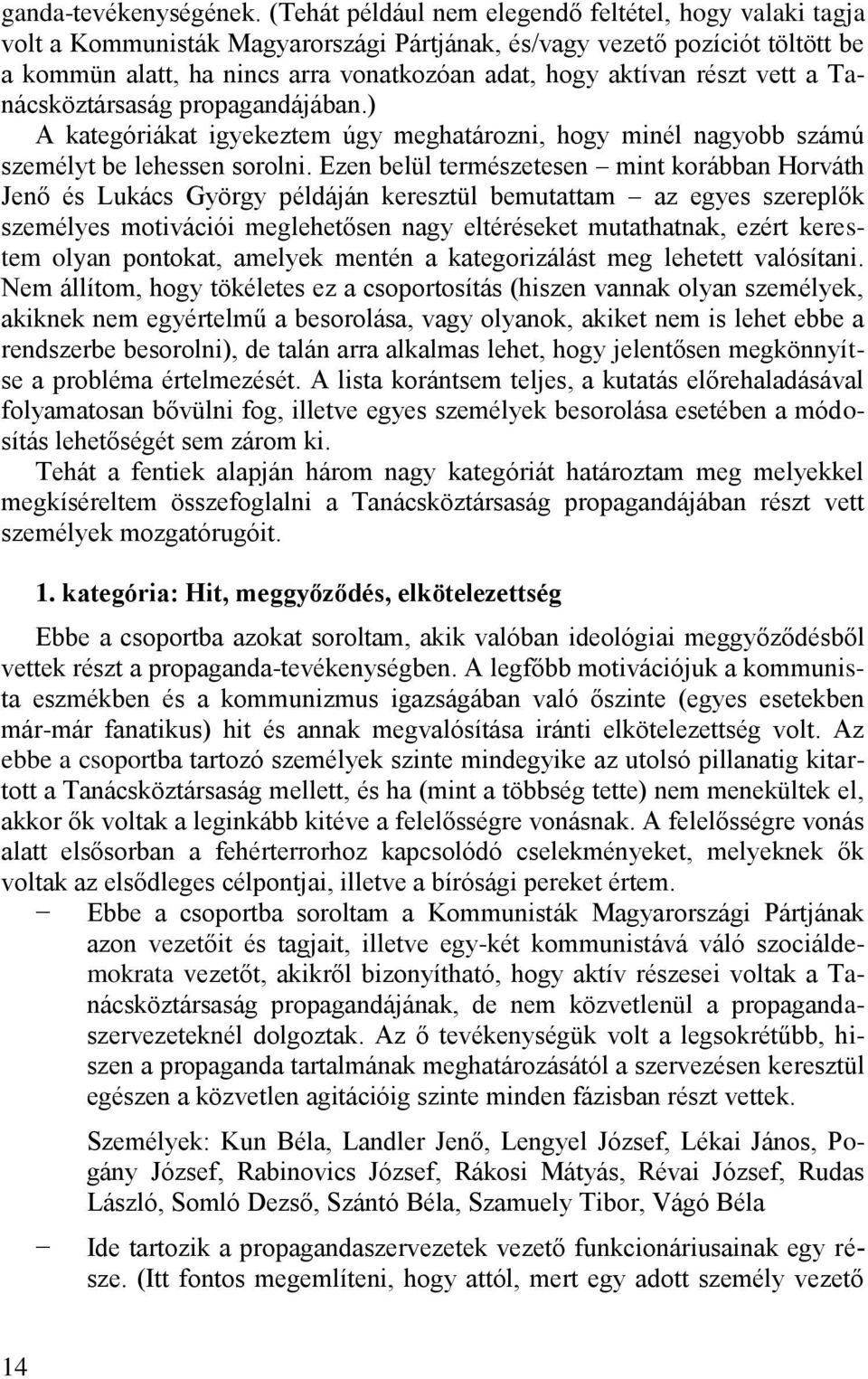 részt vett a Tanácsköztársaság propagandájában.) A kategóriákat igyekeztem úgy meghatározni, hogy minél nagyobb számú személyt be lehessen sorolni.