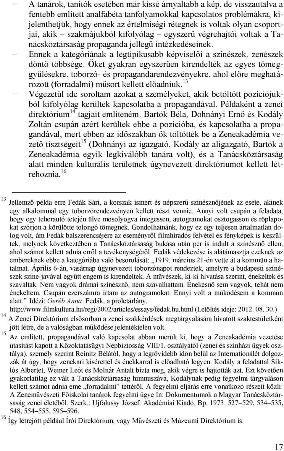 Ennek a kategóriának a legtipikusabb képviselői a színészek, zenészek döntő többsége.