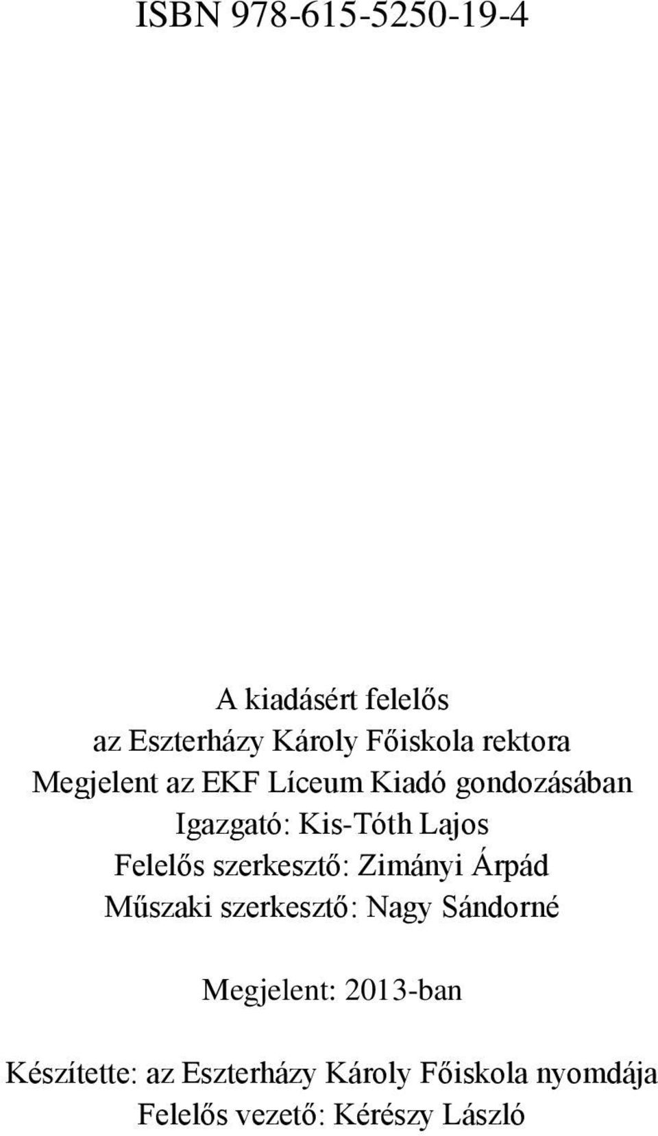 Felelős szerkesztő: Zimányi Árpád Műszaki szerkesztő: Nagy Sándorné Megjelent: