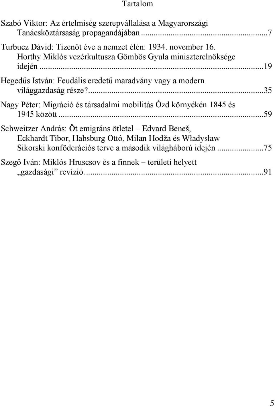 ... 35 Nagy Péter: Migráció és társadalmi mobilitás Ózd környékén 1845 és 1945 között.