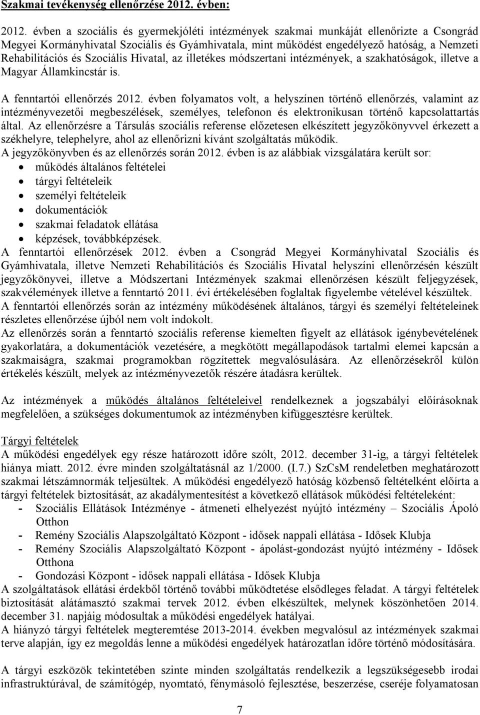 Szociális Hivatal, az illetékes módszertani intézmények, a szakhatóságok, illetve a Magyar Államkincstár is. A fenntartói ellenőrzés 2012.