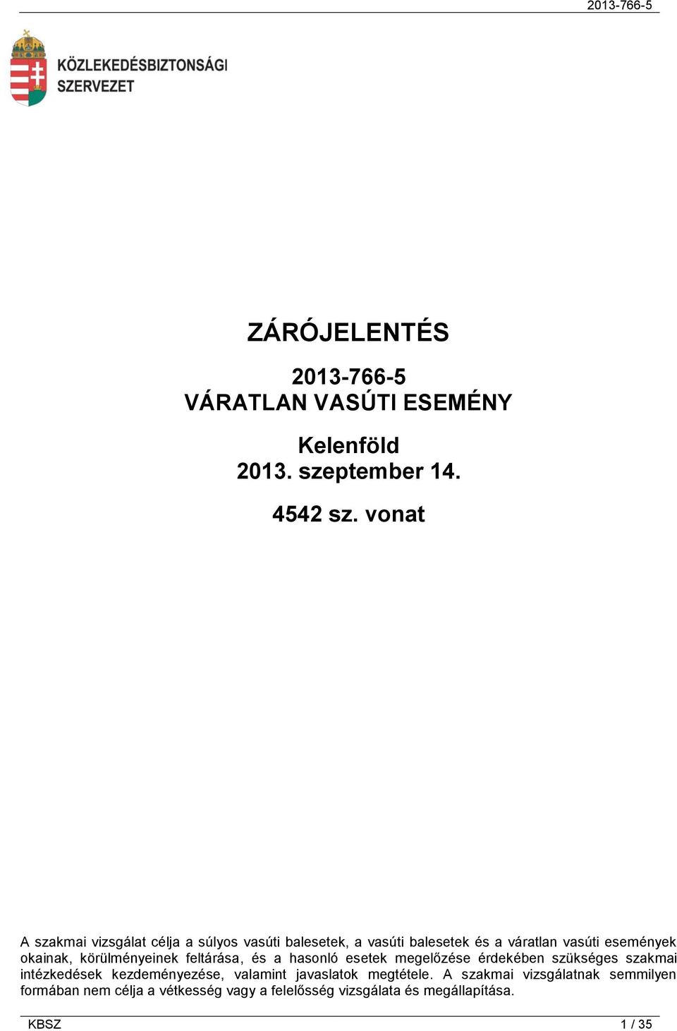 körülményeinek feltárása, és a hasonló esetek megelőzése érdekében szükséges szakmai intézkedések kezdeményezése,