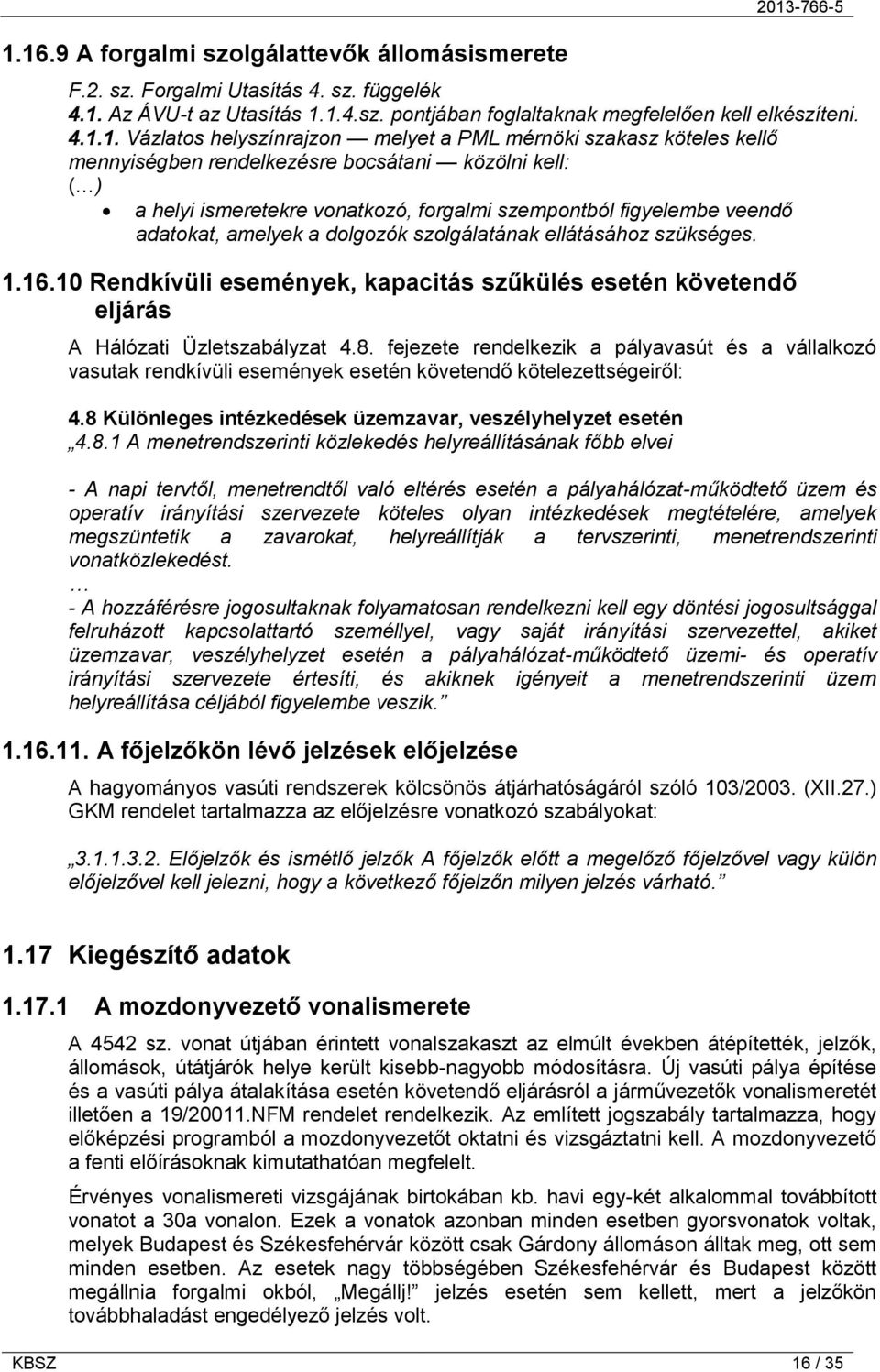 adatokat, amelyek a dolgozók szolgálatának ellátásához szükséges. 1.16.10 Rendkívüli események, kapacitás szűkülés esetén követendő eljárás A Hálózati Üzletszabályzat 4.8.