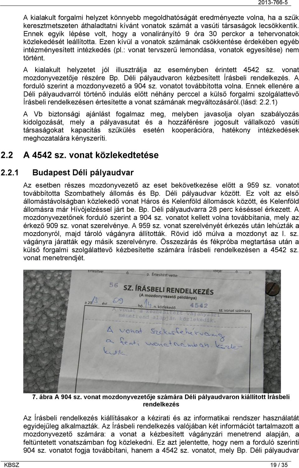 : vonat tervszerű lemondása, vonatok egyesítése) nem történt. A kialakult helyzetet jól illusztrálja az eseményben érintett 4542 sz. vonat mozdonyvezetője részére Bp.