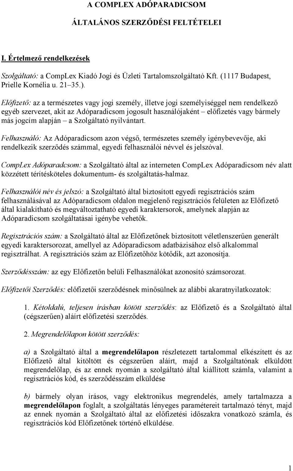 Szolgáltató nyilvántart. Felhasználó: Az Adóparadicsom azon végső, természetes személy igénybevevője, aki rendelkezik szerződés számmal, egyedi felhasználói névvel és jelszóval.