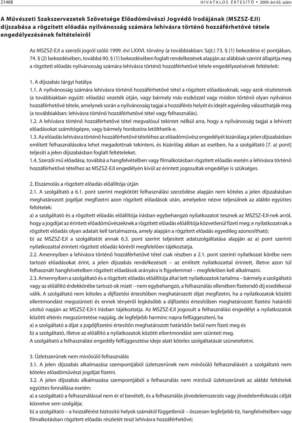 feltételeirõl Az MSZSZ-EJI a szerzõi jogról szóló 1999. évi LXXVI. törvény (a továbbiakban: Szjt.) 73. (1) bekezdése e) pontjában, 74. (2) bekezdésében, továbbá 90.