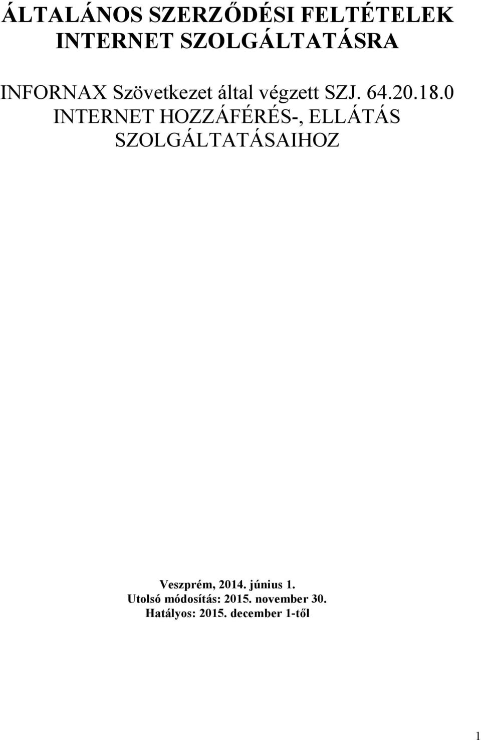 0 INTERNET HOZZÁFÉRÉS-, ELLÁTÁS SZOLGÁLTATÁSAIHOZ Veszprém,