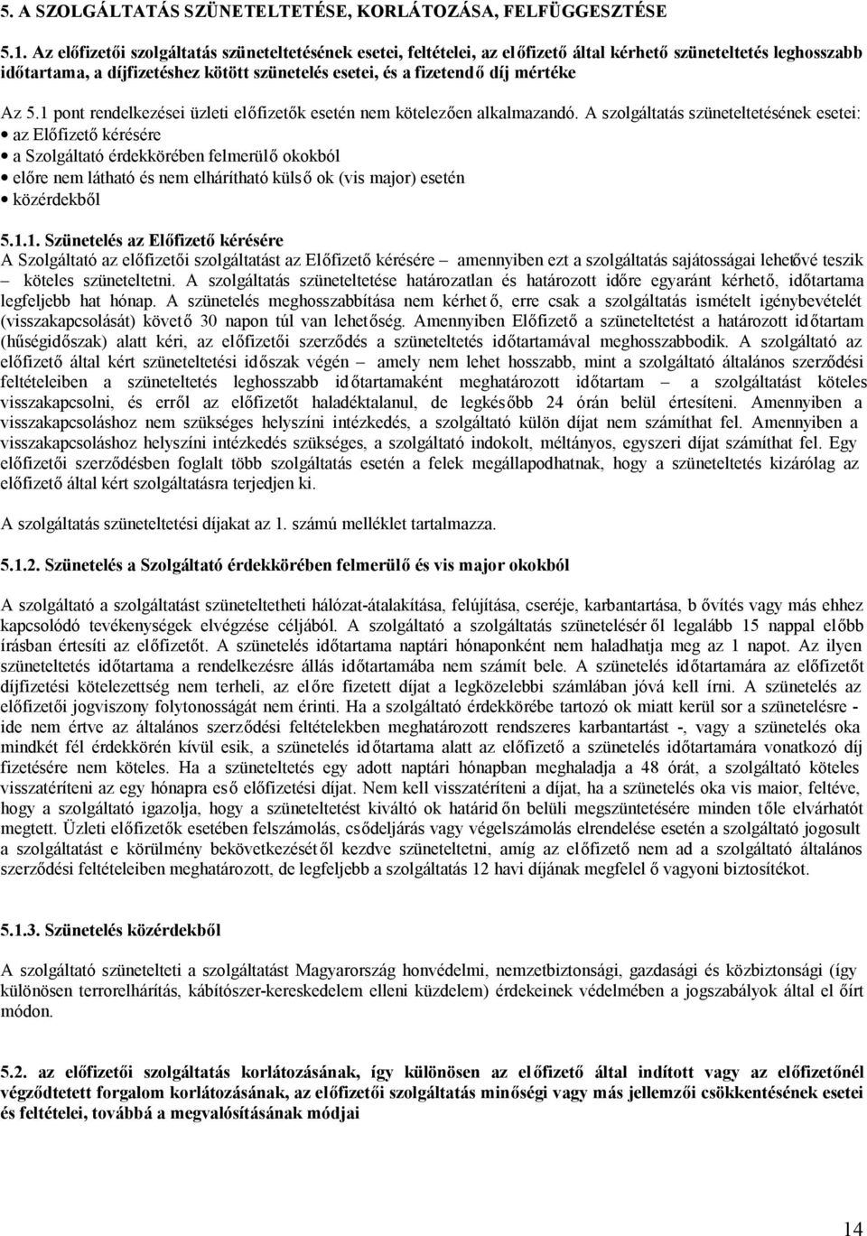 Az 5.1 pont rendelkezései üzleti előfizetők esetén nem kötelezően alkalmazandó.