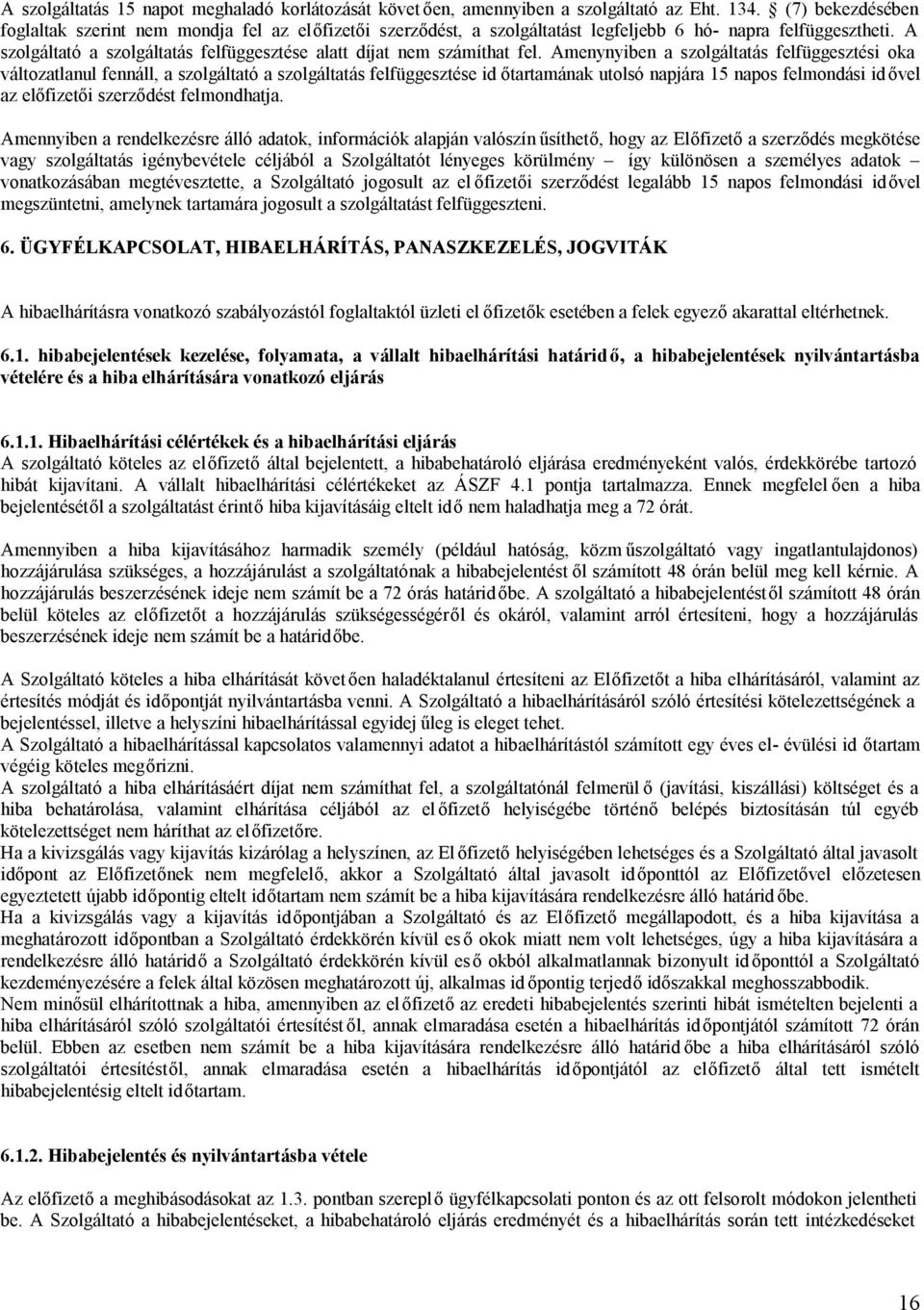 A szolgáltató a szolgáltatás felfüggesztése alatt díjat nem számíthat fel.