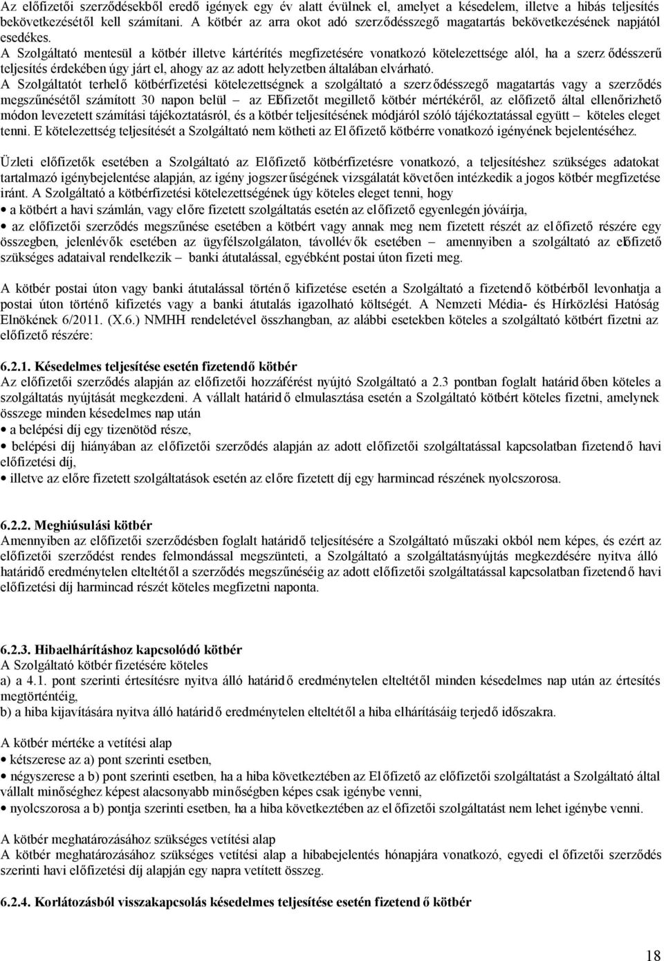 A Szolgáltató mentesül a kötbér illetve kártérítés megfizetésére vonatkozó kötelezettsége alól, ha a szerz ődésszerű teljesítés érdekében úgy járt el, ahogy az az adott helyzetben általában elvárható.