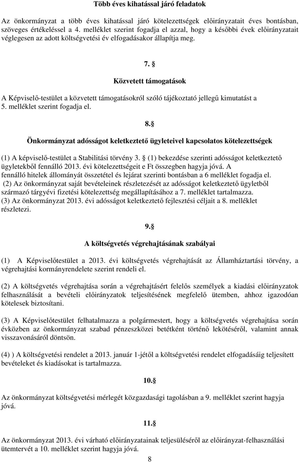 Közvetett támogatások A Képviselő-testület a közvetett támogatásokról szóló tájékoztató jellegű kimutatást a 5. melléklet szerint fogadja el. 8.