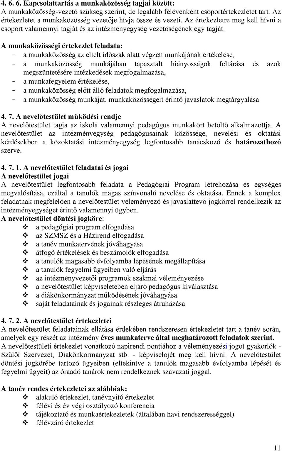 A munkaközösségi értekezlet feladata: - a munkaközösség az eltelt időszak alatt végzett munkájának értékelése, - a munkaközösség munkájában tapasztalt hiányosságok feltárása és azok megszüntetésére