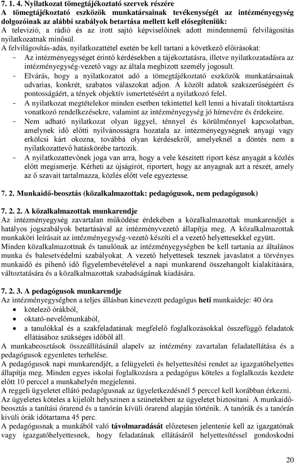 televízió, a rádió és az írott sajtó képviselőinek adott mindennemű felvilágosítás nyilatkozatnak minősül.