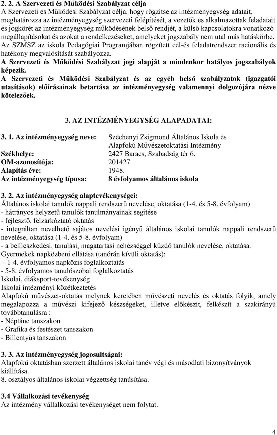 hatáskörbe. Az SZMSZ az iskola Pedagógiai Programjában rögzített cél-és feladatrendszer racionális és hatékony megvalósítását szabályozza.