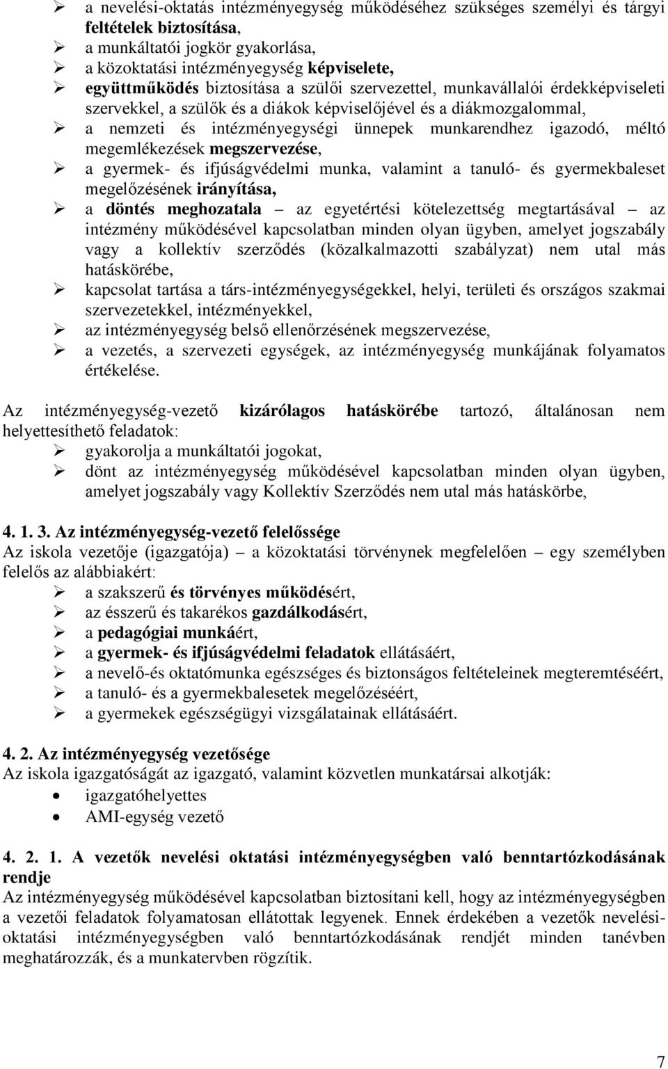 méltó megemlékezések megszervezése, a gyermek- és ifjúságvédelmi munka, valamint a tanuló- és gyermekbaleset megelőzésének irányítása, a döntés meghozatala az egyetértési kötelezettség megtartásával