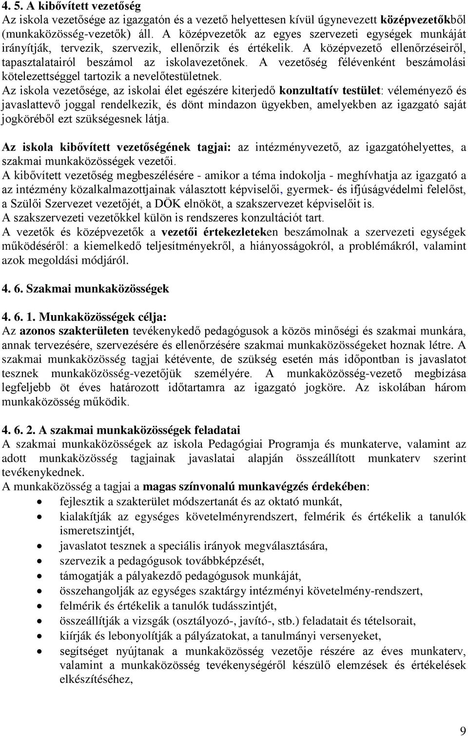 A vezetőség félévenként beszámolási kötelezettséggel tartozik a nevelőtestületnek.
