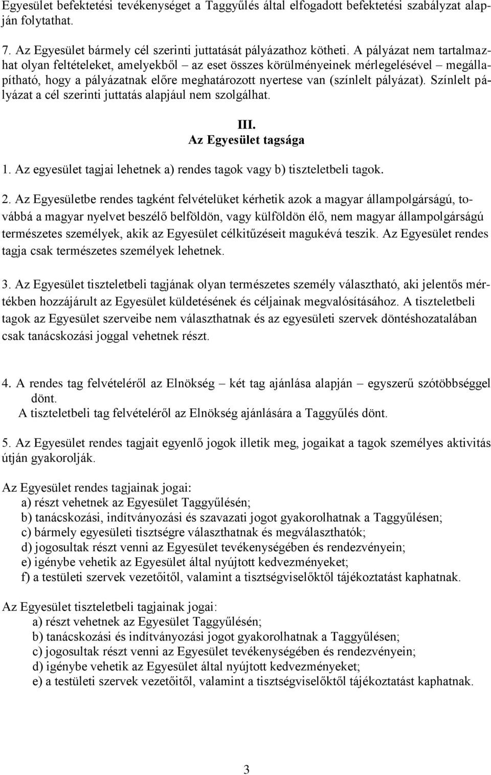 Színlelt pályázat a cél szerinti juttatás alapjául nem szolgálhat. III. Az Egyesület tagsága 1. Az egyesület tagjai lehetnek a) rendes tagok vagy b) tiszteletbeli tagok. 2.