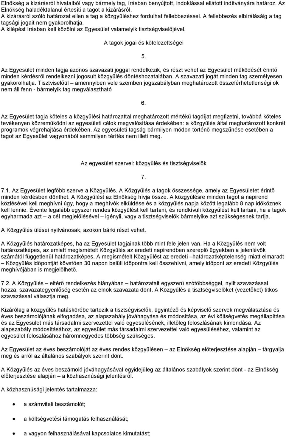 A kilépést írásban kell közölni az Egyesület valamelyik tisztségviselőjével. A tagok jogai és kötelezettségei 5.