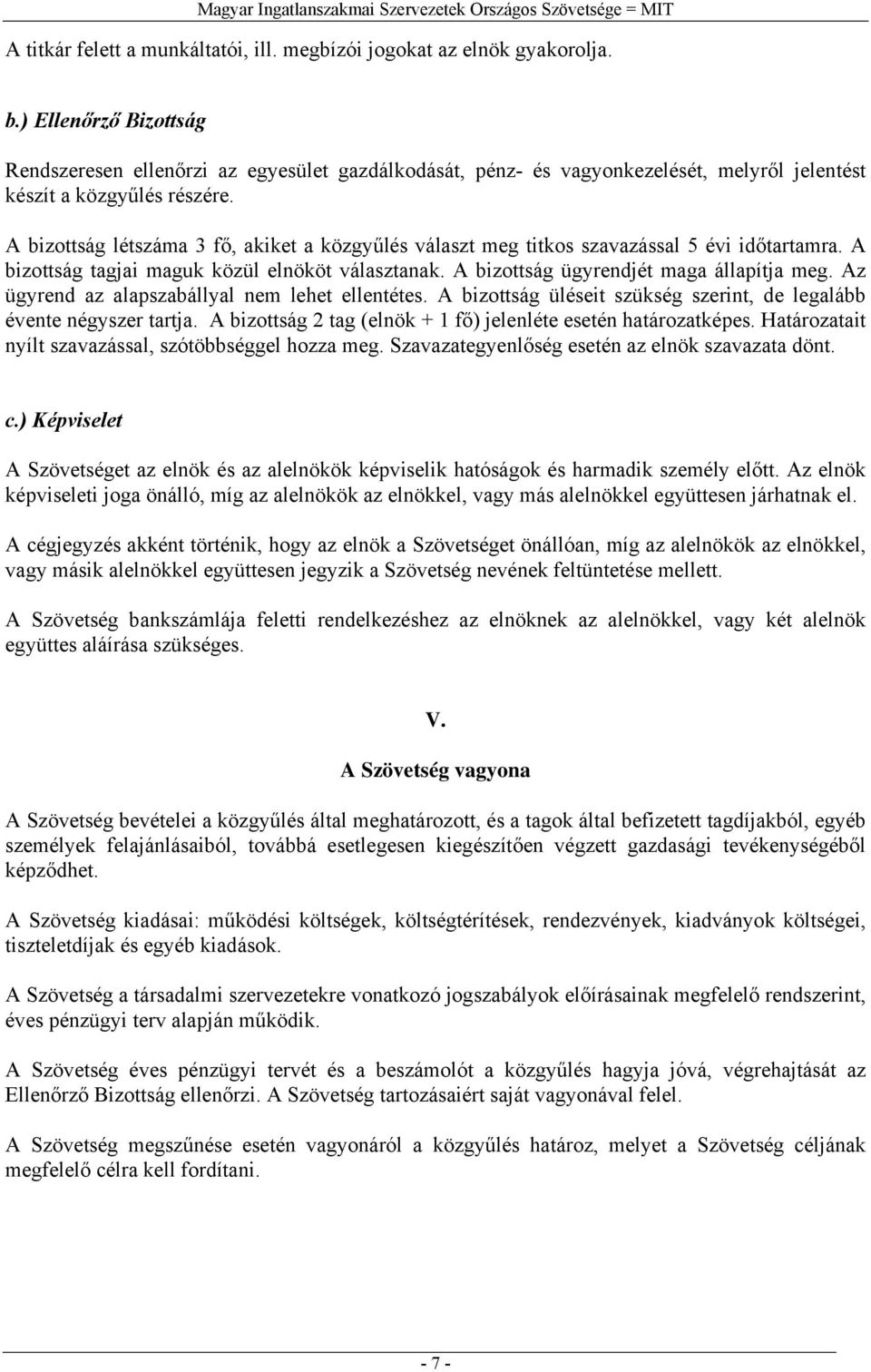 A bizottság létszáma 3 fő, akiket a közgyűlés választ meg titkos szavazással 5 évi időtartamra. A bizottság tagjai maguk közül elnököt választanak. A bizottság ügyrendjét maga állapítja meg.