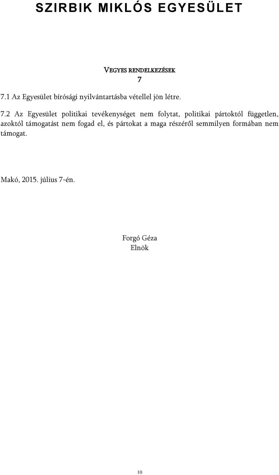 2 Az Egyesület politikai tevékenységet nem folytat, politikai pártoktól