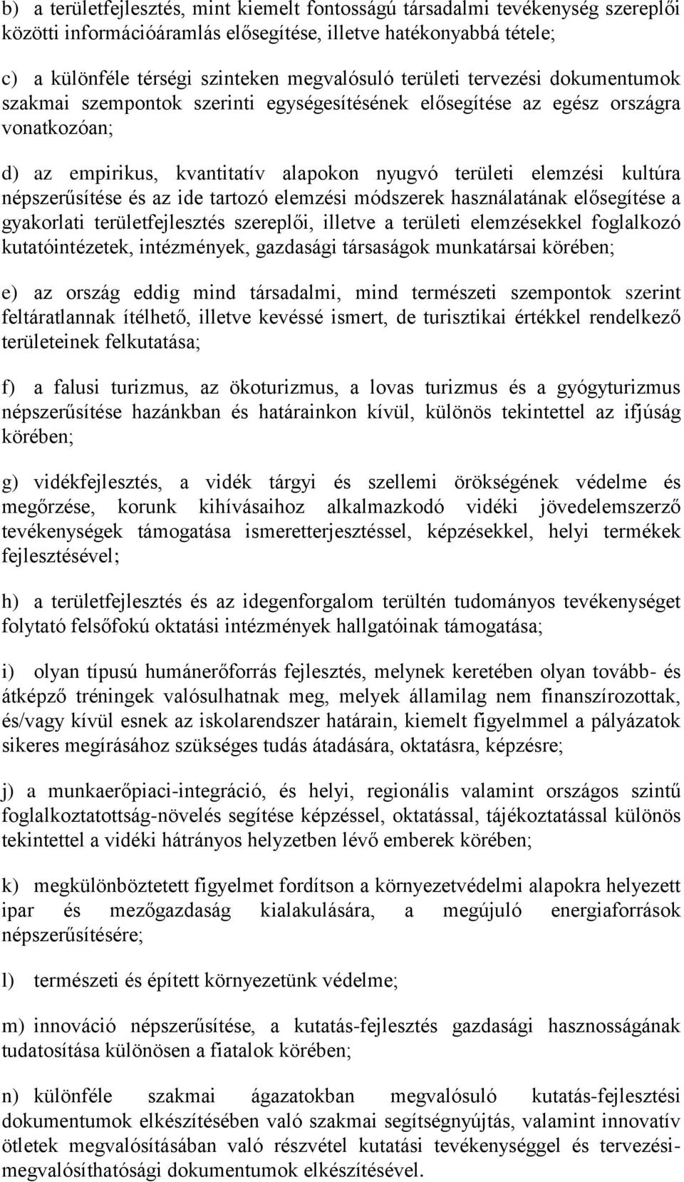 népszerűsítése és az ide tartozó elemzési módszerek használatának elősegítése a gyakorlati területfejlesztés szereplői, illetve a területi elemzésekkel foglalkozó kutatóintézetek, intézmények,