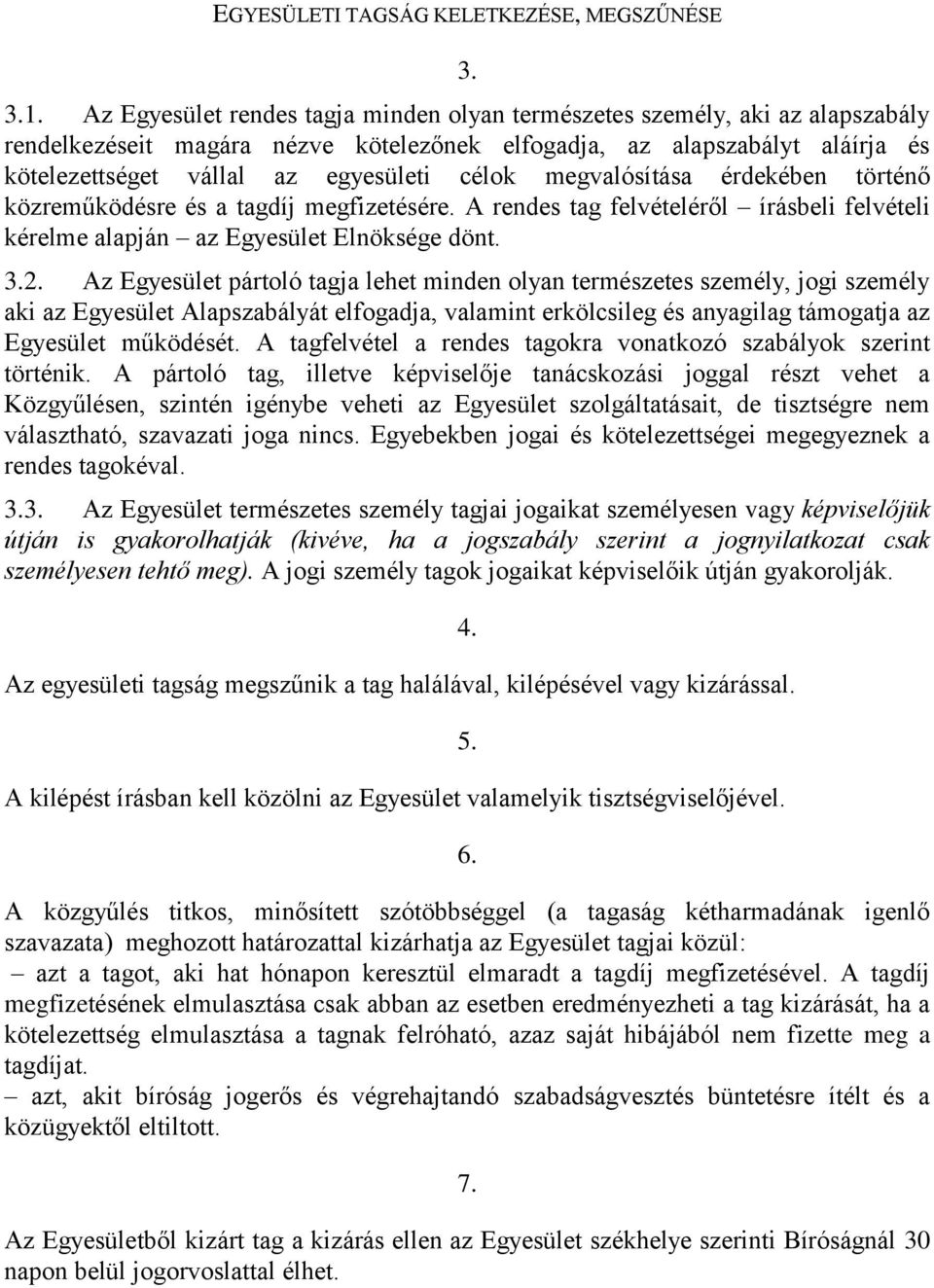 megvalósítása érdekében történő közreműködésre és a tagdíj megfizetésére. A rendes tag felvételéről írásbeli felvételi kérelme alapján az Egyesület Elnöksége dönt. 3.2.