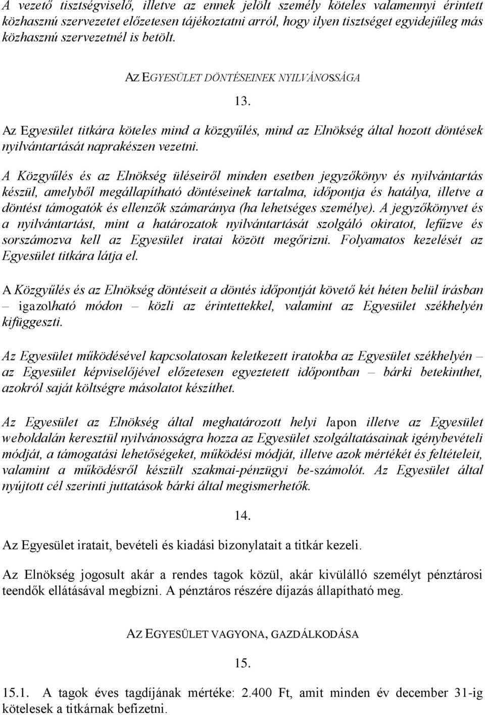 A Közgyűlés és az Elnökség üléseiről minden esetben jegyzőkönyv és nyilvántartás készül, amelyből megállapítható döntéseinek tartalma, időpontja és hatálya, illetve a döntést támogatók és ellenzők