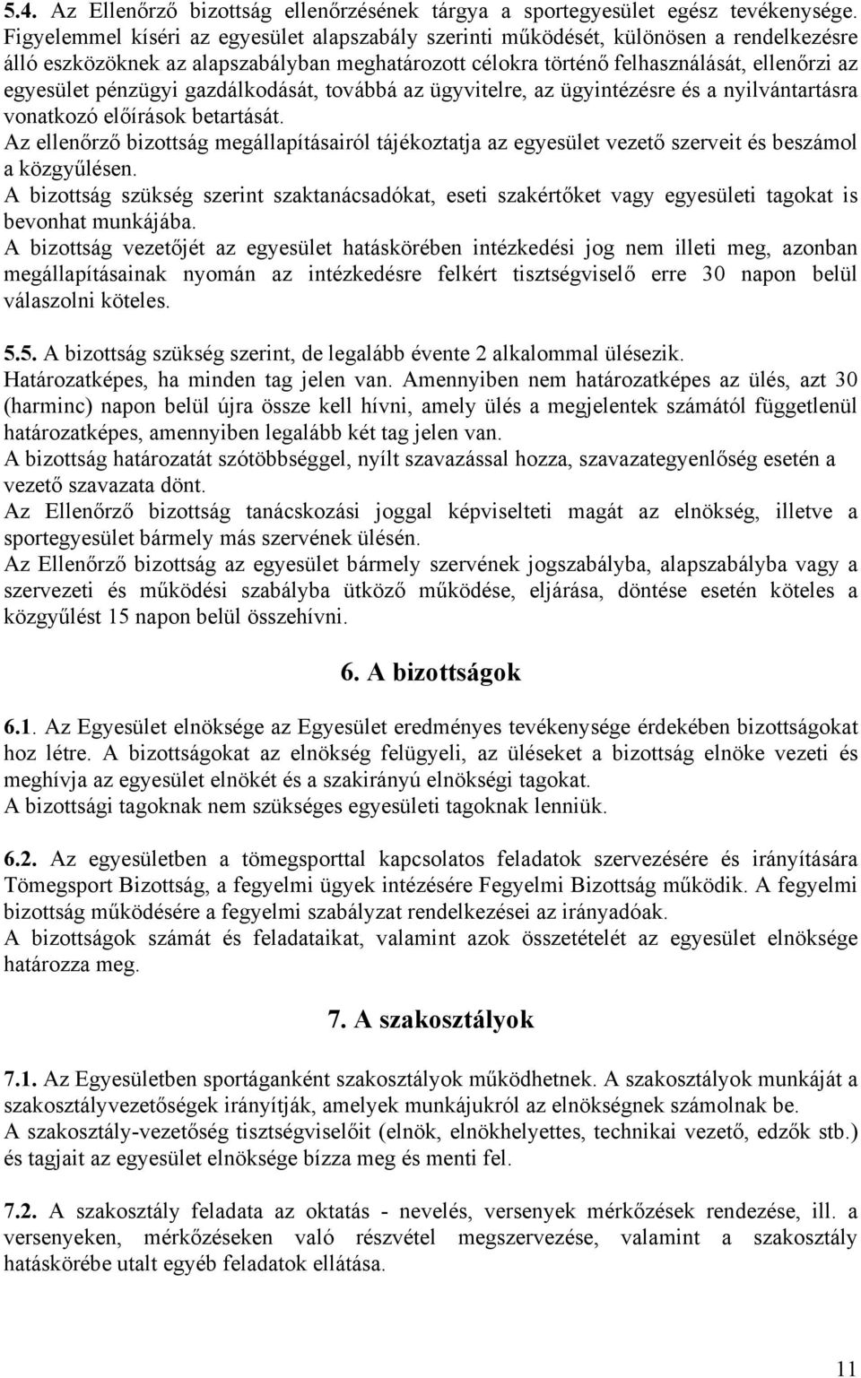 pénzügyi gazdálkodását, továbbá az ügyvitelre, az ügyintézésre és a nyilvántartásra vonatkozó előírások betartását.