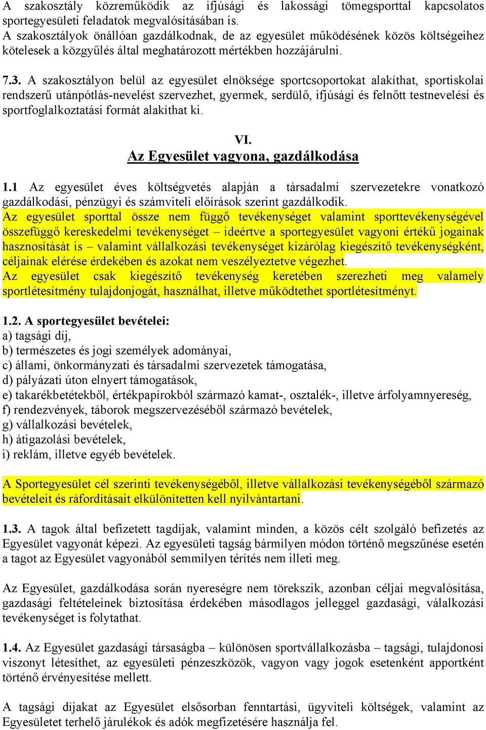 A szakosztályon belül az egyesület elnöksége sportcsoportokat alakíthat, sportiskolai rendszerű utánpótlás-nevelést szervezhet, gyermek, serdülő, ifjúsági és felnőtt testnevelési és