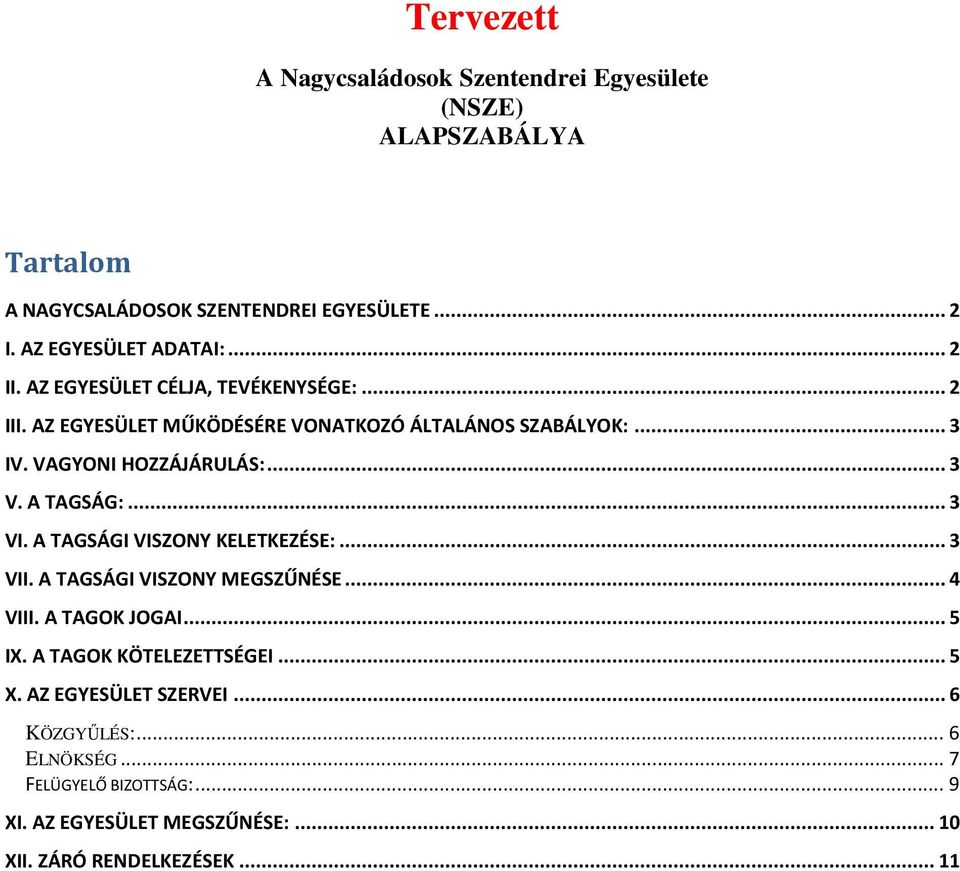 A TAGSÁG:... 3 VI. A TAGSÁGI VISZONY KELETKEZÉSE:... 3 VII. A TAGSÁGI VISZONY MEGSZŰNÉSE... 4 VIII. A TAGOK JOGAI... 5 IX. A TAGOK KÖTELEZETTSÉGEI.