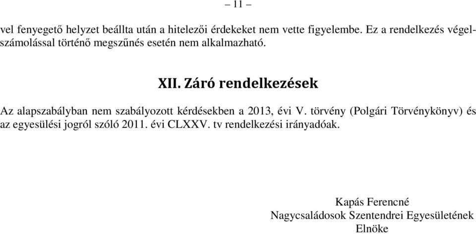 Záró rendelkezések Az alapszabályban nem szabályozott kérdésekben a 2013, évi V.