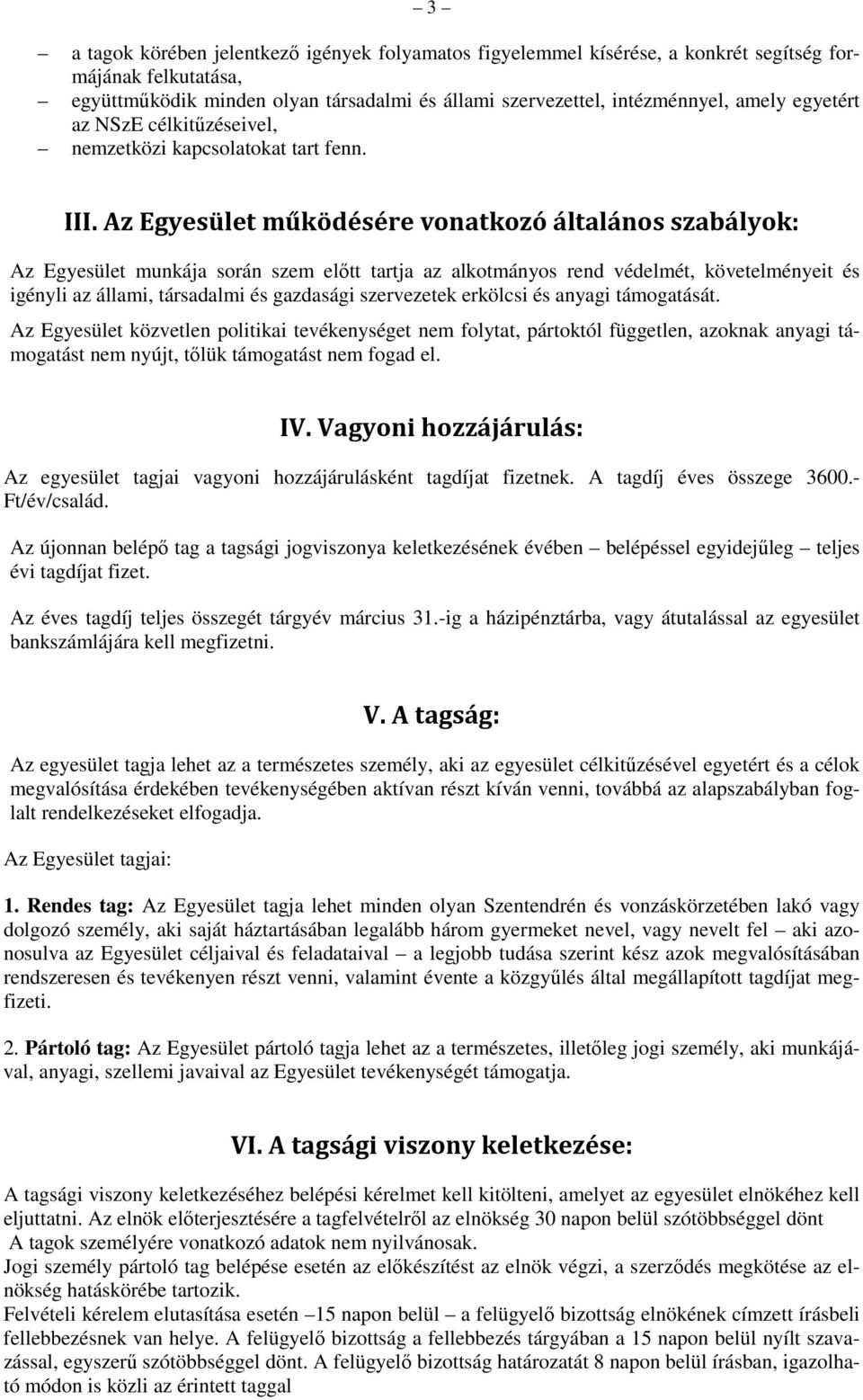 Az Egyesület működésére vonatkozó általános szabályok: Az Egyesület munkája során szem előtt tartja az alkotmányos rend védelmét, követelményeit és igényli az állami, társadalmi és gazdasági