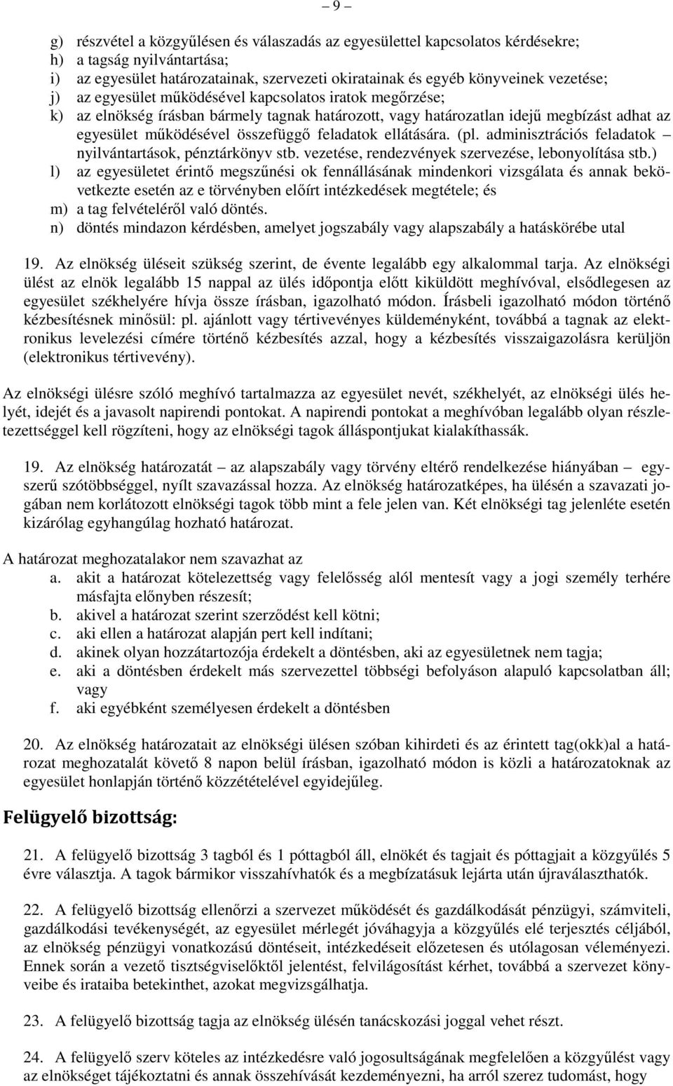 ellátására. (pl. adminisztrációs feladatok nyilvántartások, pénztárkönyv stb. vezetése, rendezvények szervezése, lebonyolítása stb.