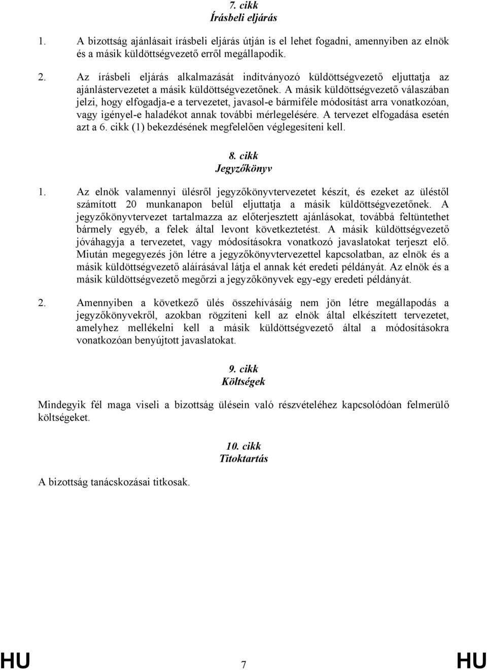 A másik küldöttségvezető válaszában jelzi, hogy elfogadja-e a tervezetet, javasol-e bármiféle módosítást arra vonatkozóan, vagy igényel-e haladékot annak további mérlegelésére.