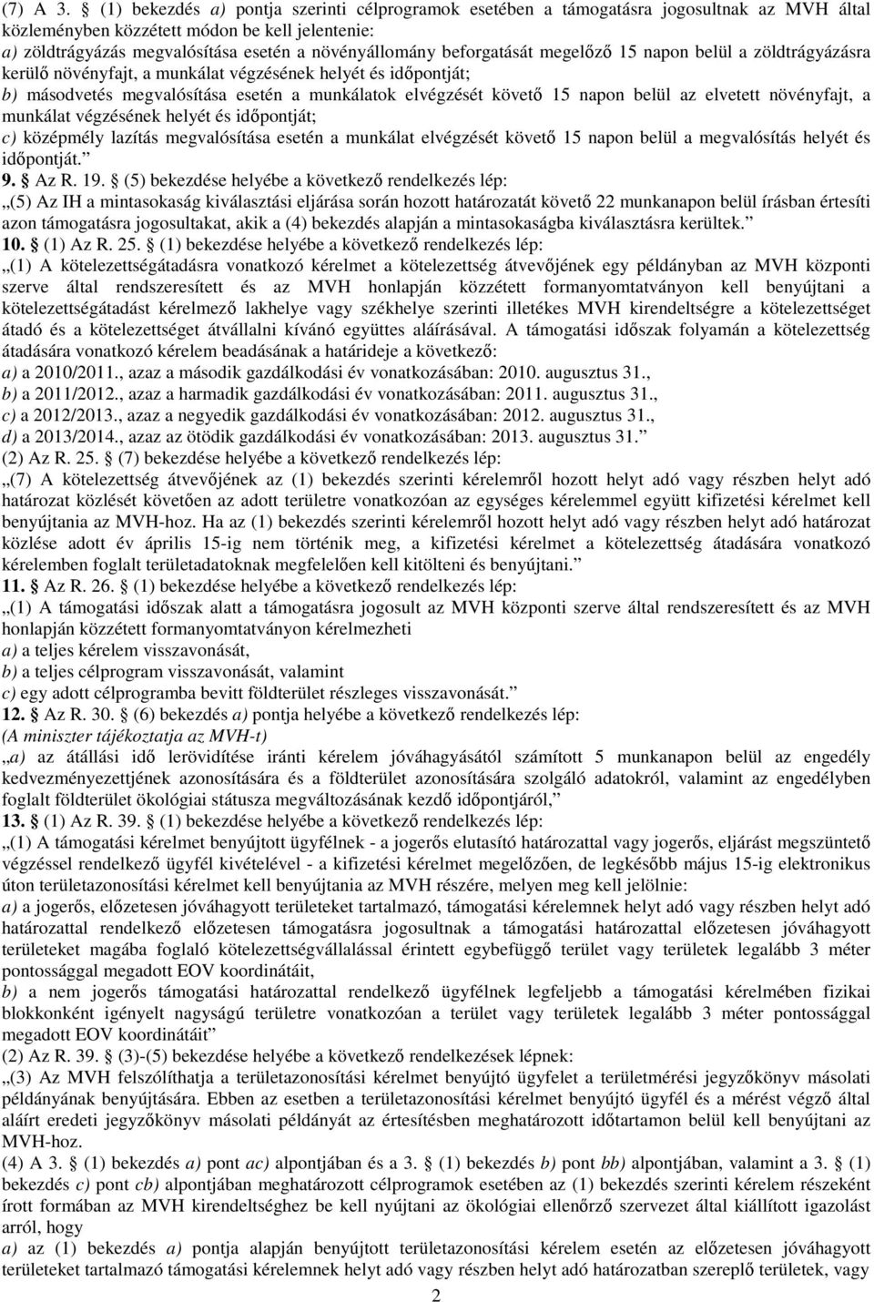 beforgatását megelőző 15 napon belül a zöldtrágyázásra kerülő növényfajt, a munkálat végzésének helyét és időpontját; b) másodvetés megvalósítása esetén a munkálatok elvégzését követő 15 napon belül