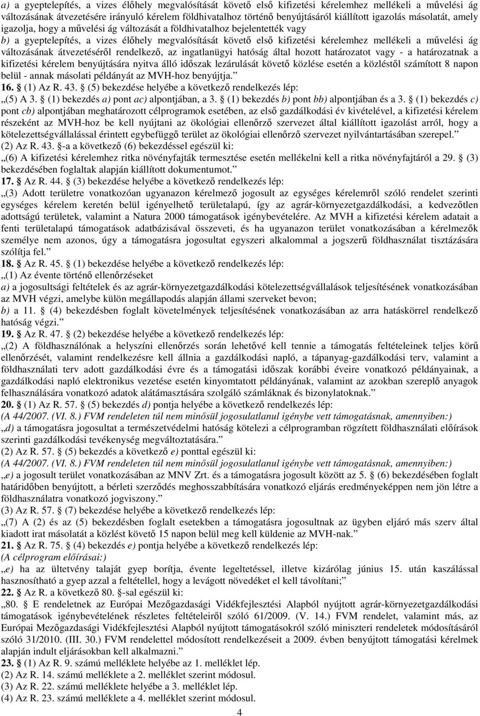 művelési ág változásának átvezetéséről rendelkező, az ingatlanügyi hatóság által hozott határozatot vagy - a határozatnak a kifizetési kérelem benyújtására nyitva álló időszak lezárulását követő