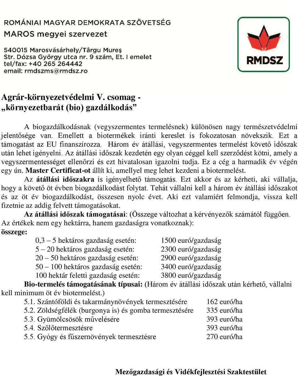 Az átállási időszak kezdetén egy olyan céggel kell szerződést kötni, amely a vegyszermentességet ellenőrzi és ezt hivatalosan igazolni tudja. Ez a cég a harmadik év végén egy ún.