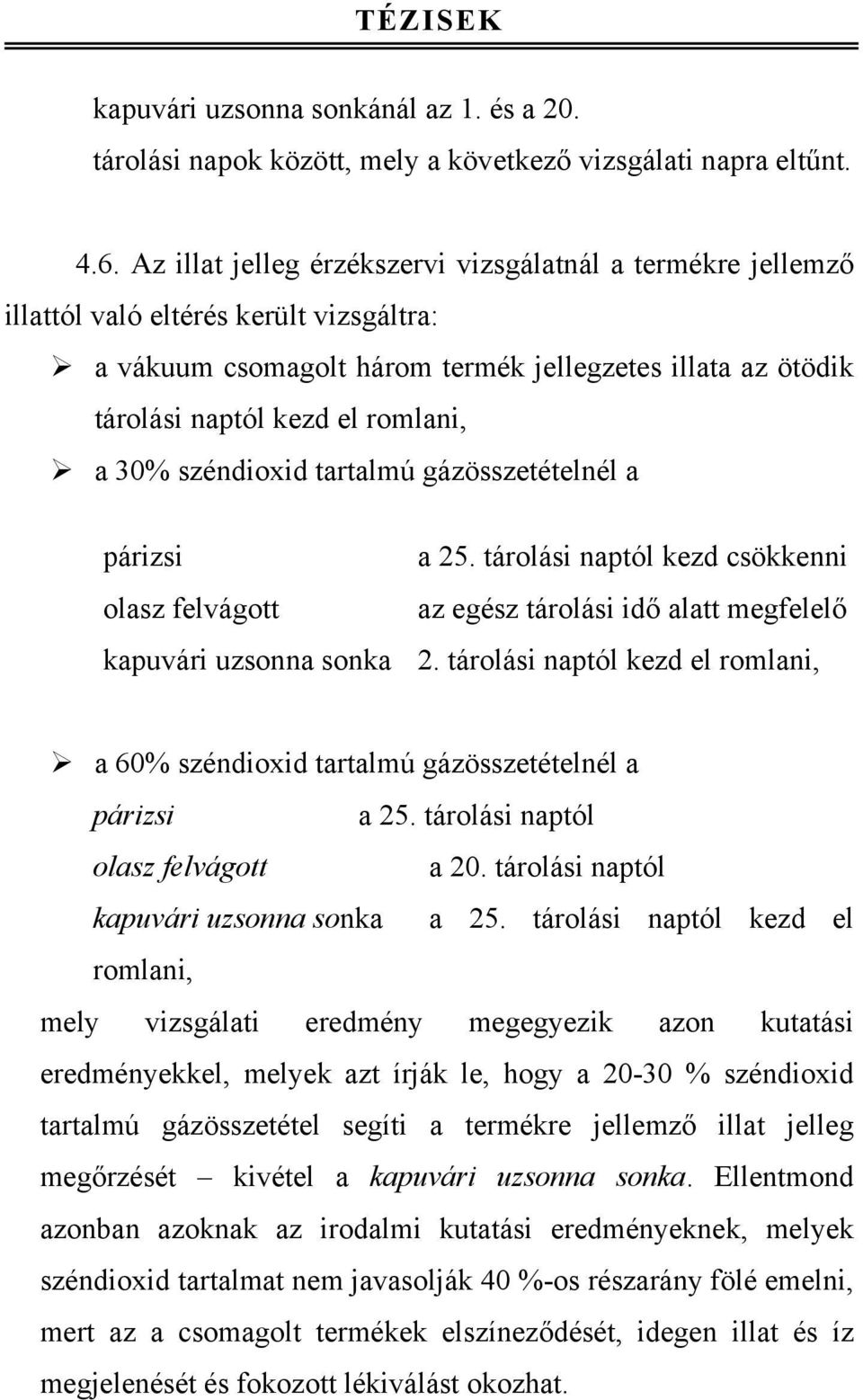 30% széndioxid tartalmú gázösszetételnél a párizsi a 25. tárolási naptól kezd csökkenni olasz felvágott az egész tárolási idő alatt megfelelő kapuvári uzsonna sonka 2.
