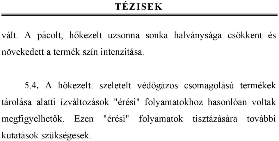 szeletelt védőgázos csomagolású termékek tárolása alatti ízváltozások "érési"