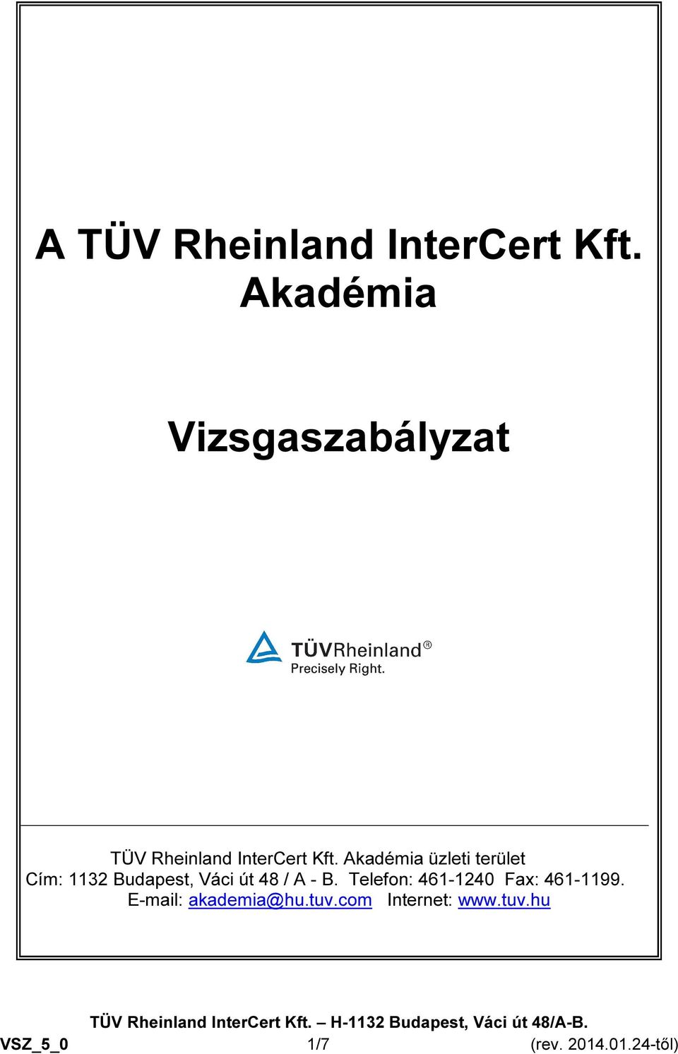 Akadémia üzleti terület Cím: 1132 Budapest, Váci út 48 / A - B.