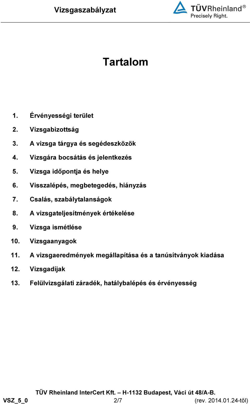 Csalás, szabálytalanságok 8. A vizsgateljesítmények értékelése 9. Vizsga ismétlése 10. Vizsgaanyagok 11.