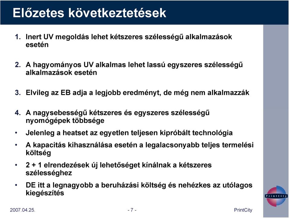 A nagysebességű kétszeres és egyszeres szélességű nyomógépek többsége Jelenleg a heatset az egyetlen teljesen kipróbált technológia A kapacitás