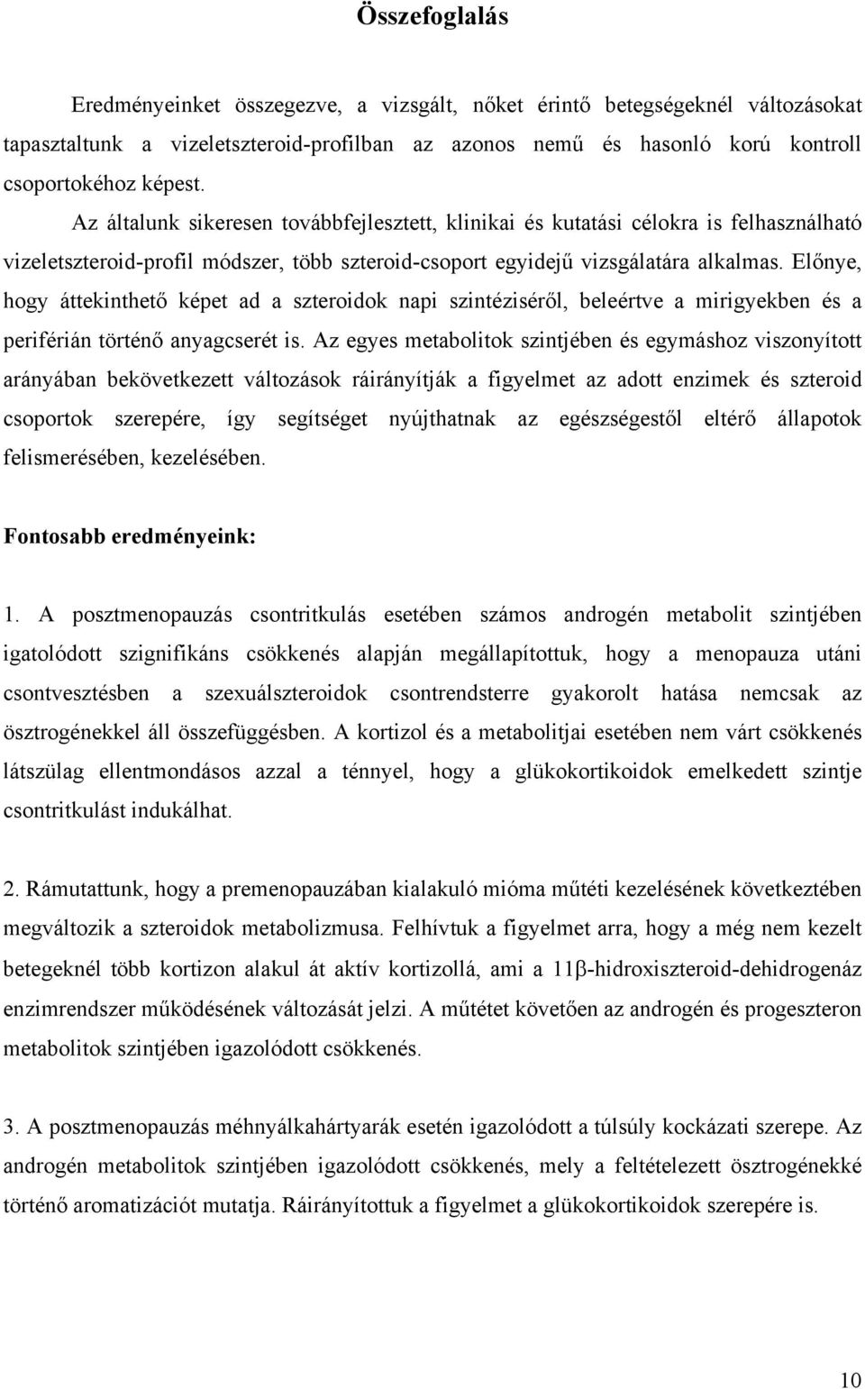 Előnye, hogy áttekinthető képet ad a szteroidok napi szintéziséről, beleértve a mirigyekben és a periférián történő anyagcserét is.