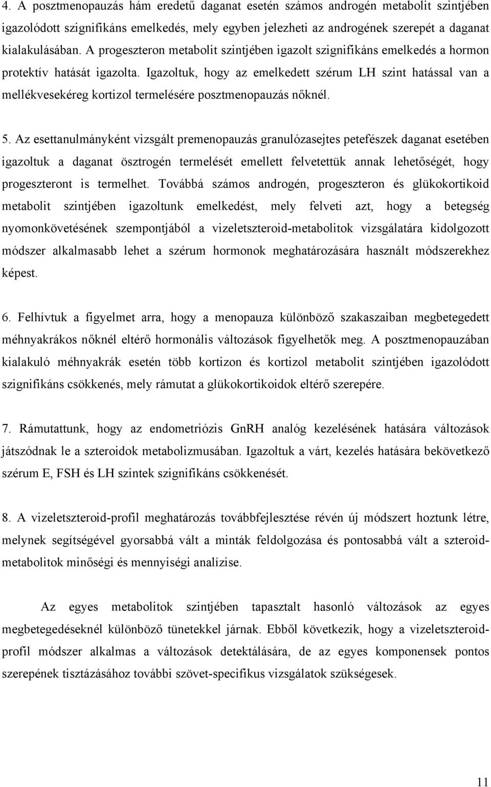 Igazoltuk, hogy az emelkedett szérum LH szint hatással van a mellékvesekéreg kortizol termelésére posztmenopauzás nőknél. 5.